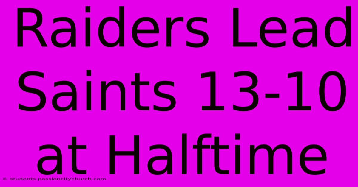 Raiders Lead Saints 13-10 At Halftime