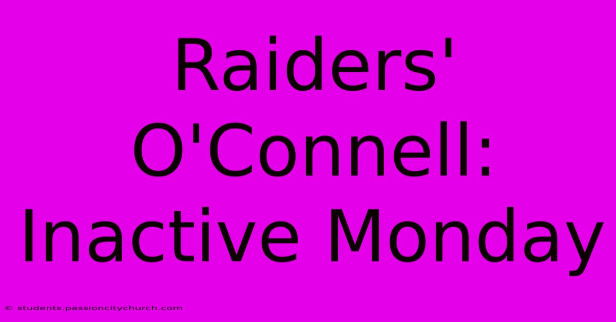 Raiders' O'Connell: Inactive Monday