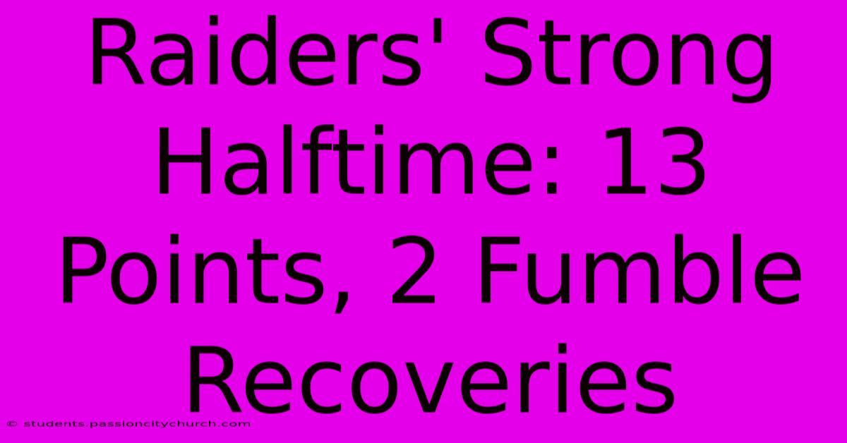 Raiders' Strong Halftime: 13 Points, 2 Fumble Recoveries