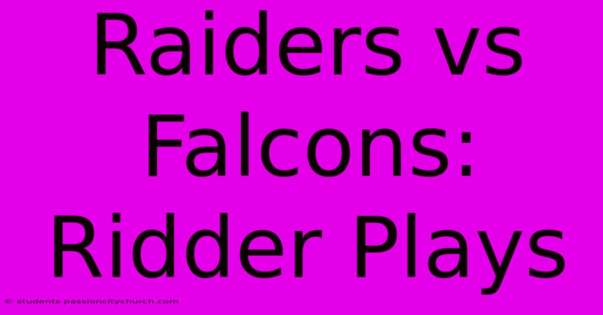 Raiders Vs Falcons: Ridder Plays