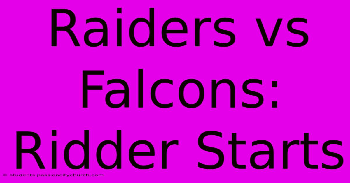 Raiders Vs Falcons: Ridder Starts