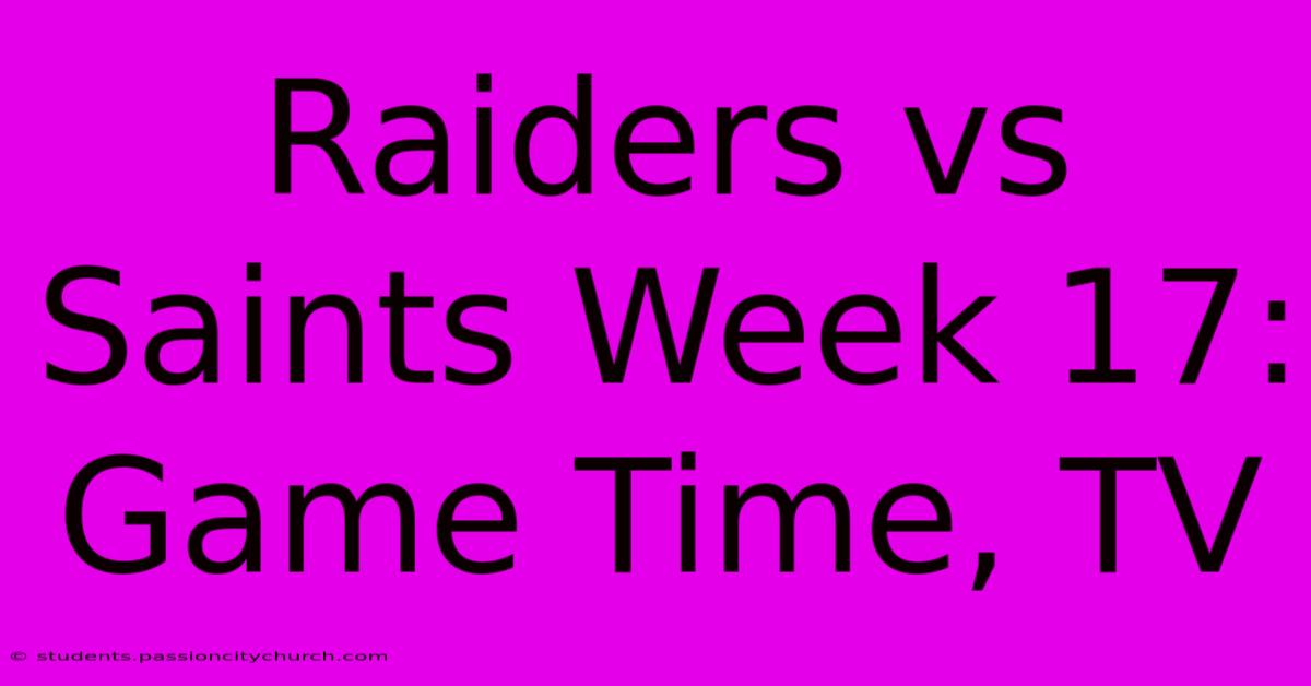 Raiders Vs Saints Week 17: Game Time, TV