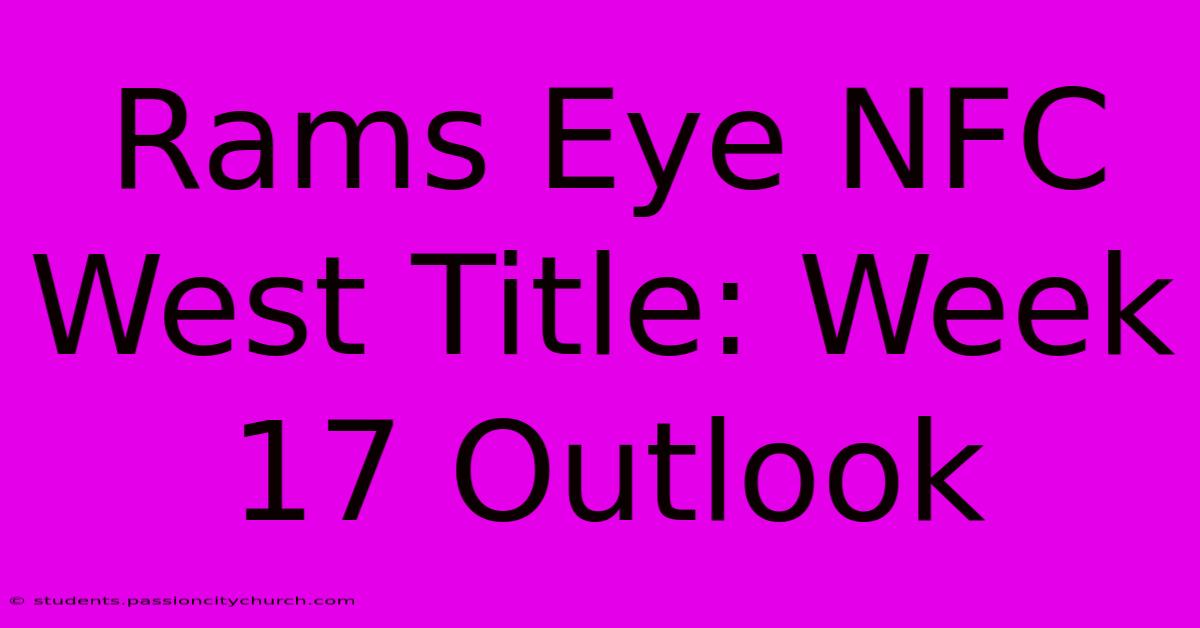 Rams Eye NFC West Title: Week 17 Outlook