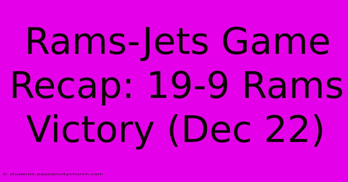 Rams-Jets Game Recap: 19-9 Rams Victory (Dec 22)