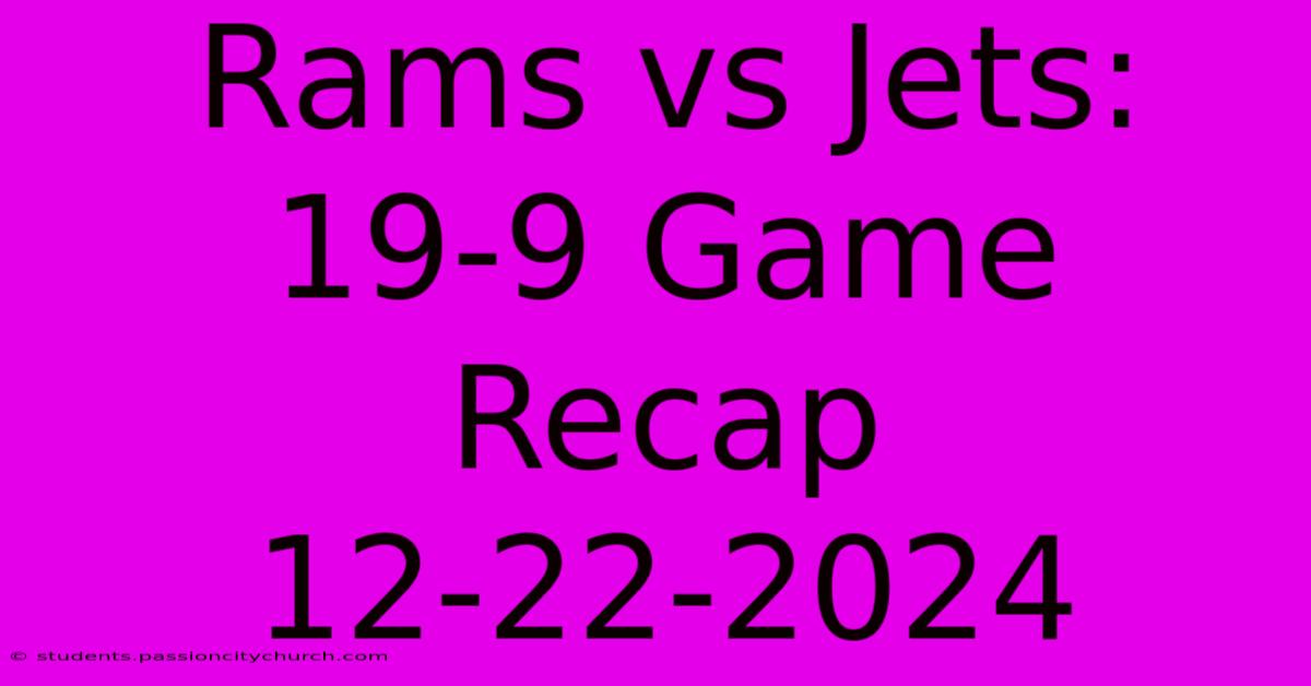 Rams Vs Jets: 19-9 Game Recap 12-22-2024