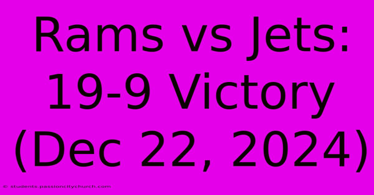 Rams Vs Jets: 19-9 Victory (Dec 22, 2024)