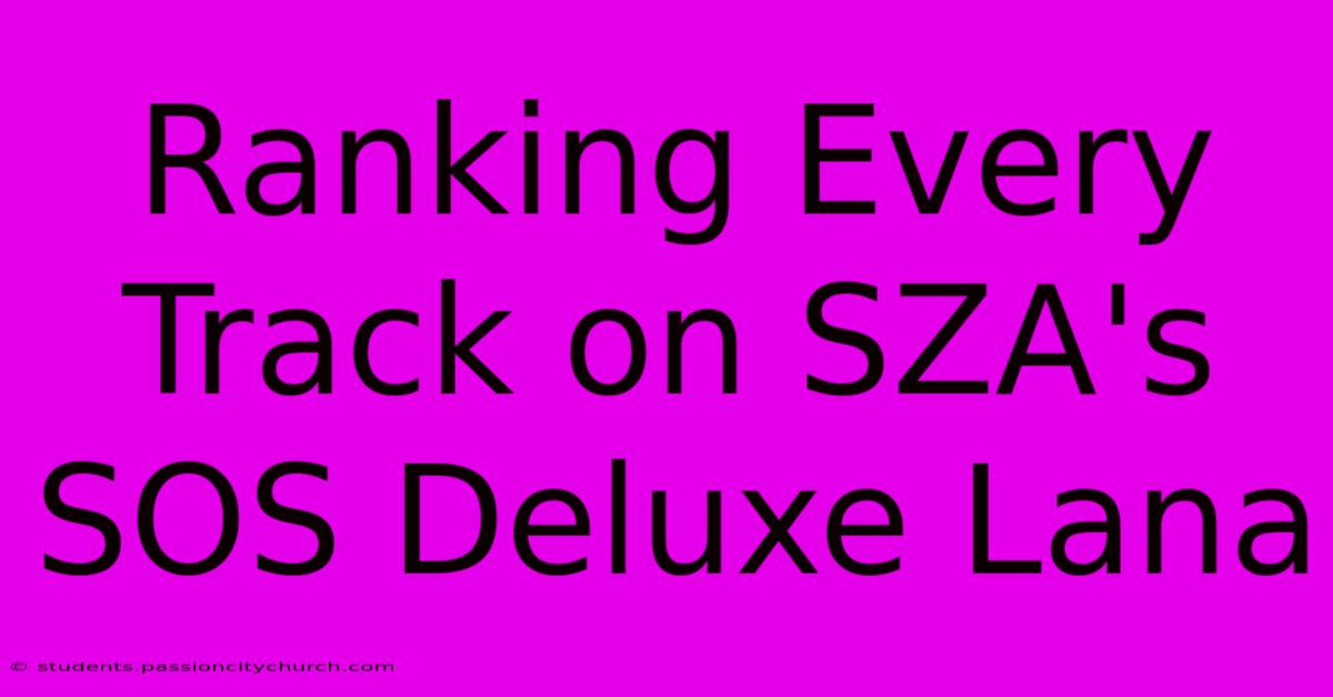 Ranking Every Track On SZA's SOS Deluxe Lana