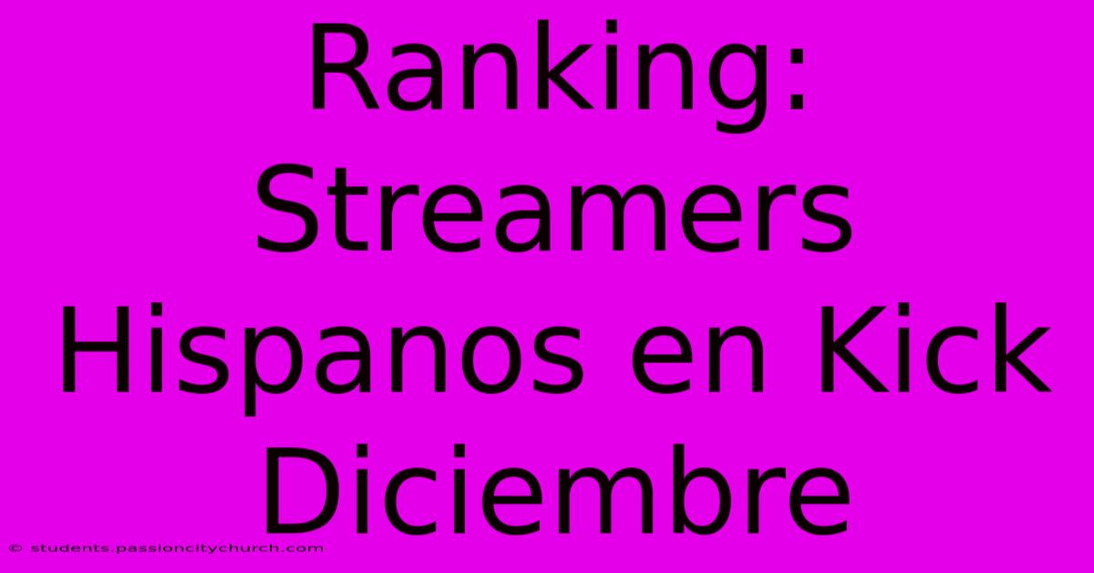 Ranking: Streamers Hispanos En Kick Diciembre