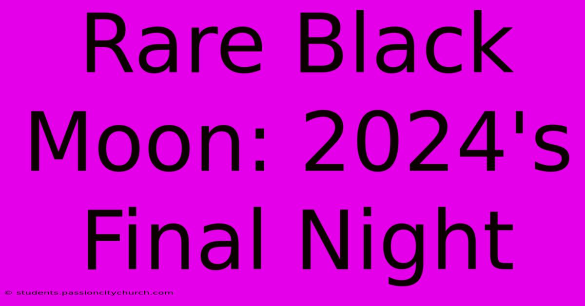 Rare Black Moon: 2024's Final Night