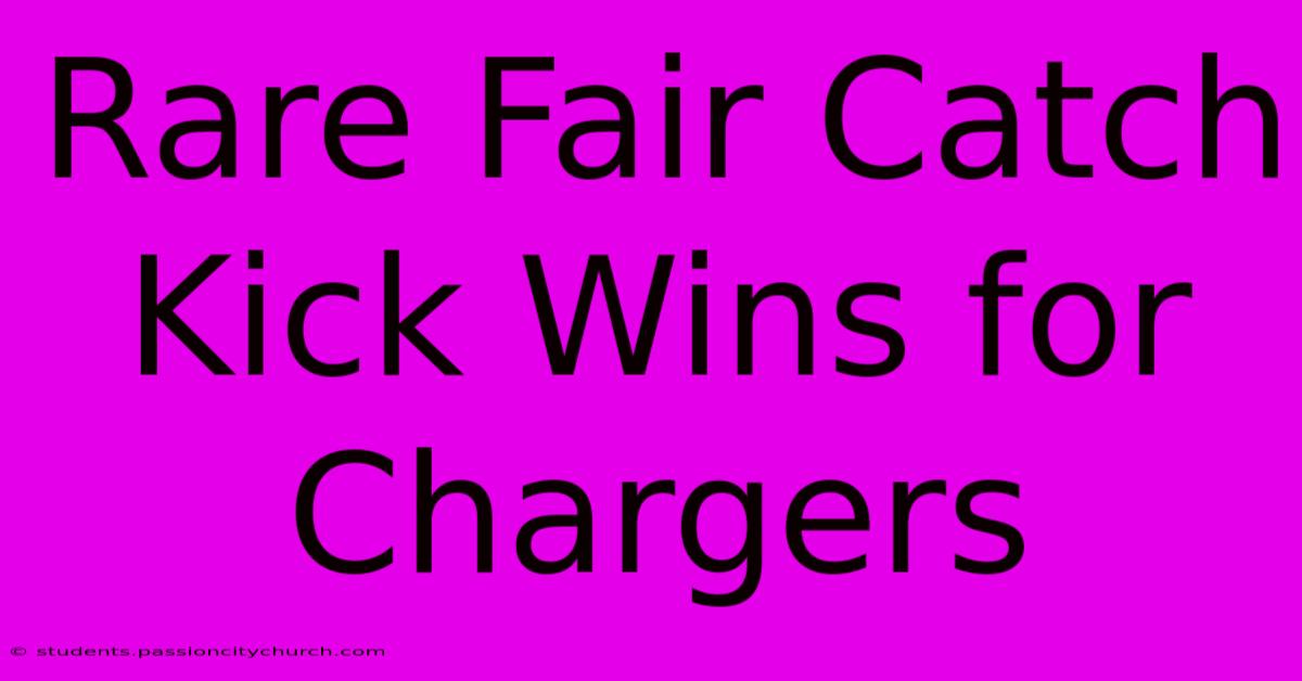 Rare Fair Catch Kick Wins For Chargers