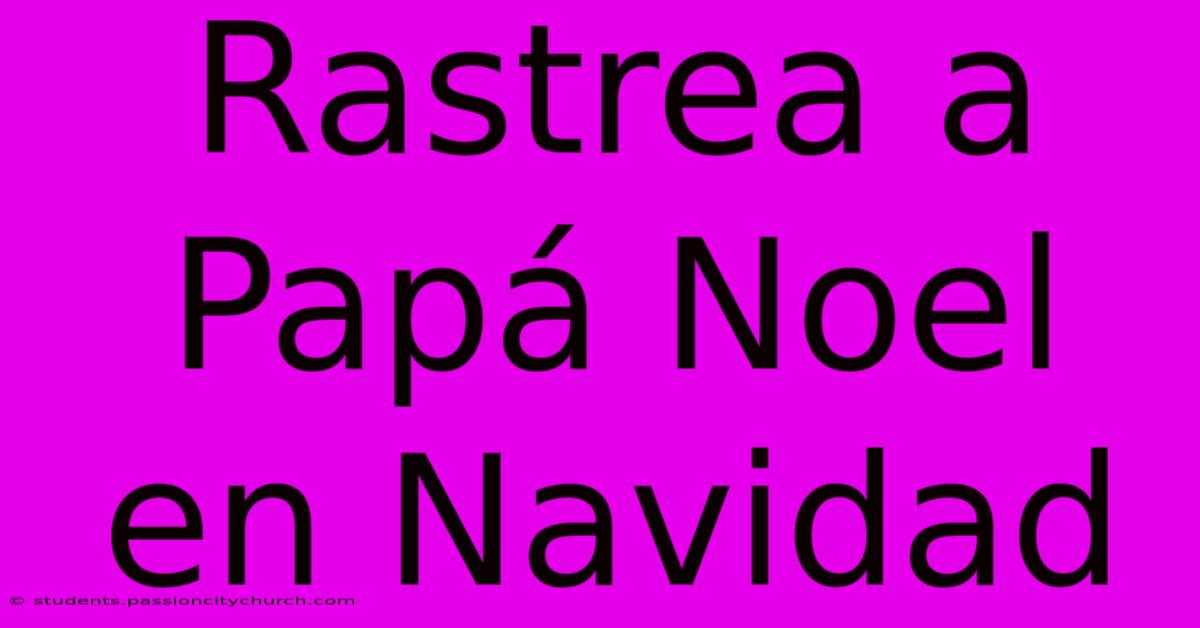 Rastrea A Papá Noel En Navidad