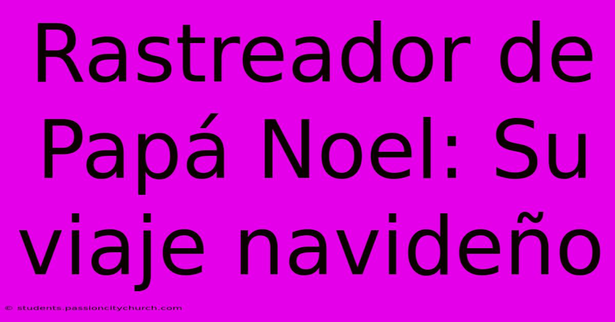 Rastreador De Papá Noel: Su Viaje Navideño