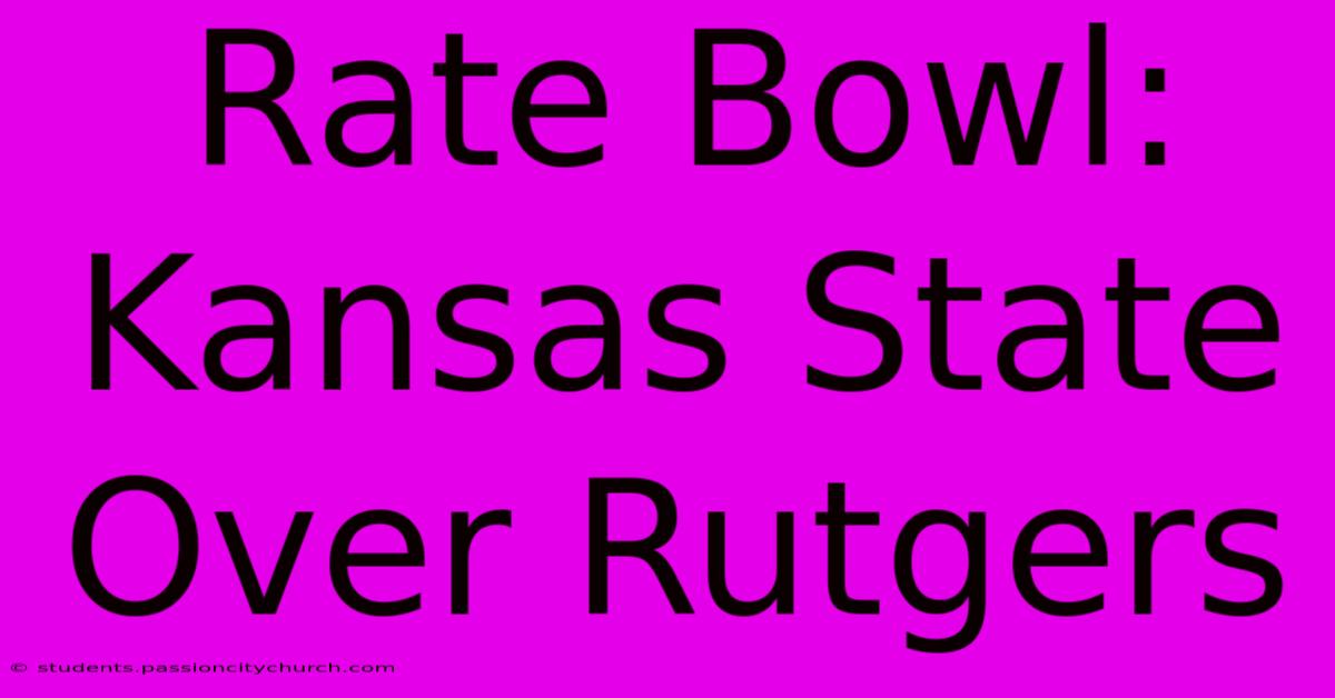 Rate Bowl: Kansas State Over Rutgers