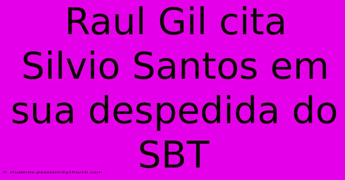 Raul Gil Cita Silvio Santos Em Sua Despedida Do SBT