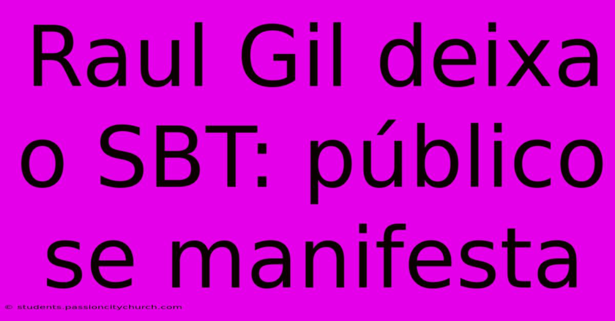 Raul Gil Deixa O SBT: Público Se Manifesta