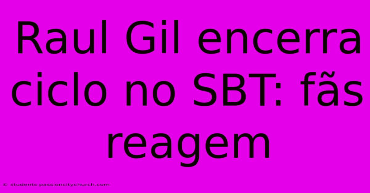 Raul Gil Encerra Ciclo No SBT: Fãs Reagem