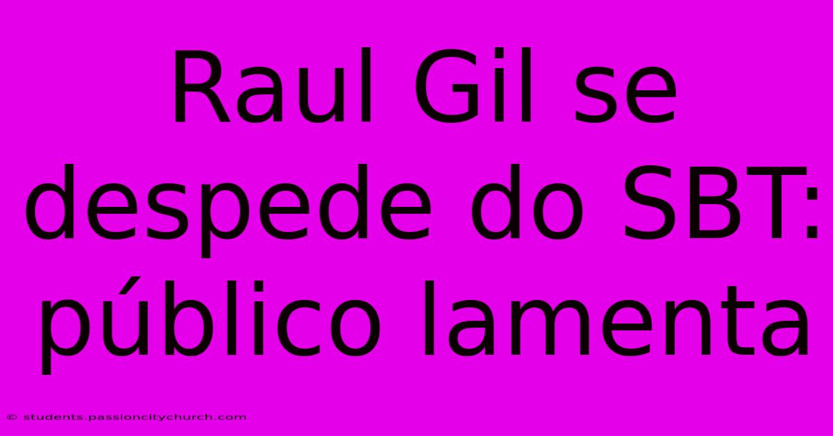 Raul Gil Se Despede Do SBT: Público Lamenta