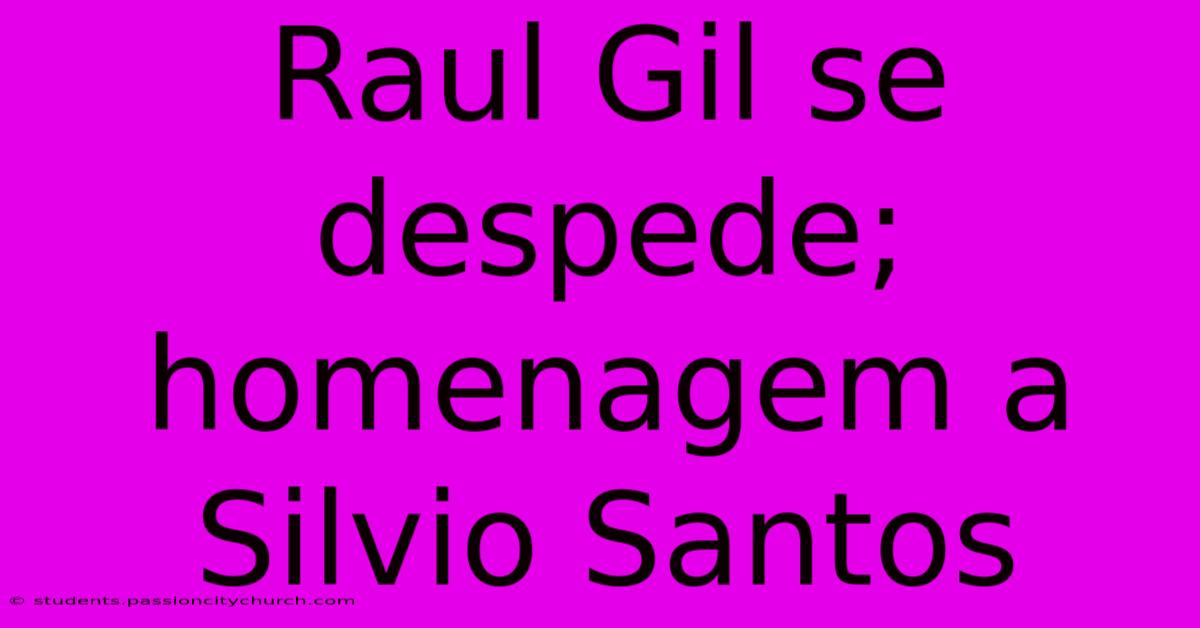 Raul Gil Se Despede; Homenagem A Silvio Santos