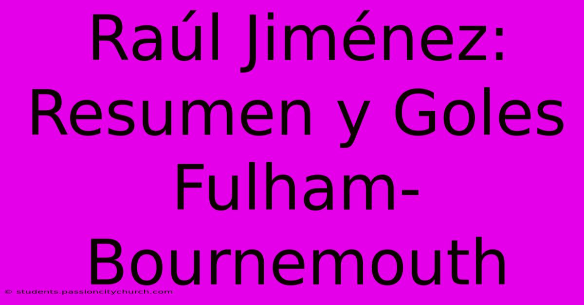 Raúl Jiménez: Resumen Y Goles Fulham-Bournemouth