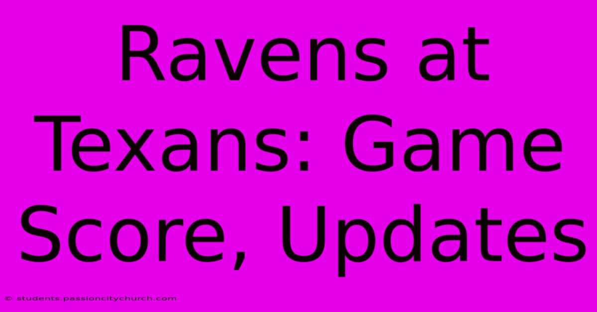 Ravens At Texans: Game Score, Updates