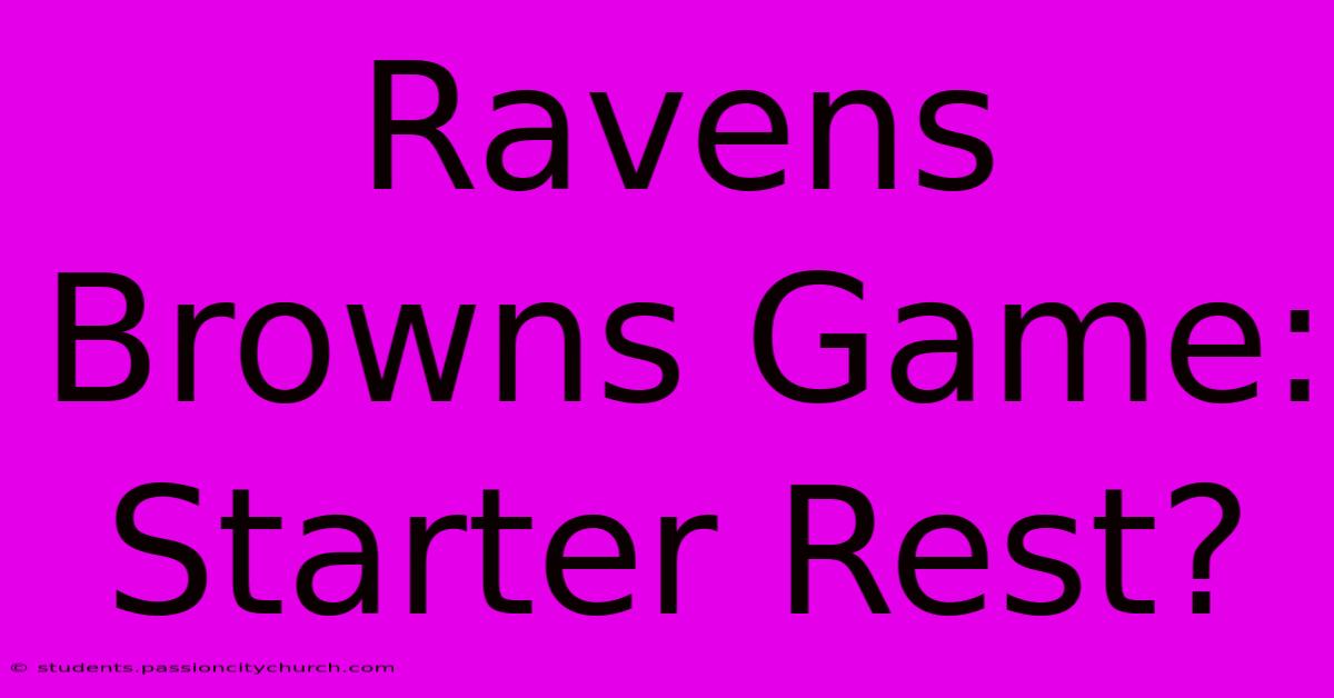 Ravens Browns Game: Starter Rest?