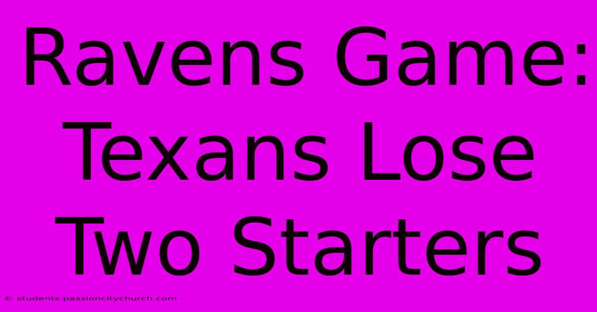 Ravens Game: Texans Lose Two Starters