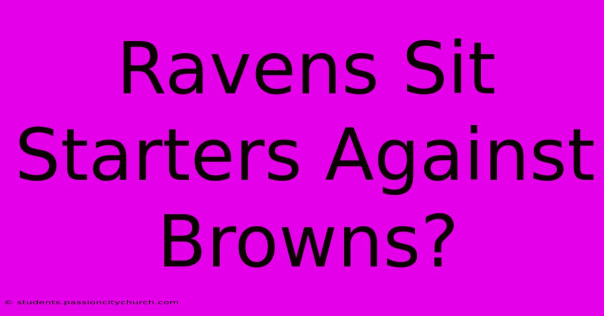 Ravens Sit Starters Against Browns?