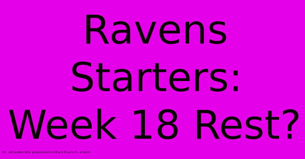 Ravens Starters: Week 18 Rest?