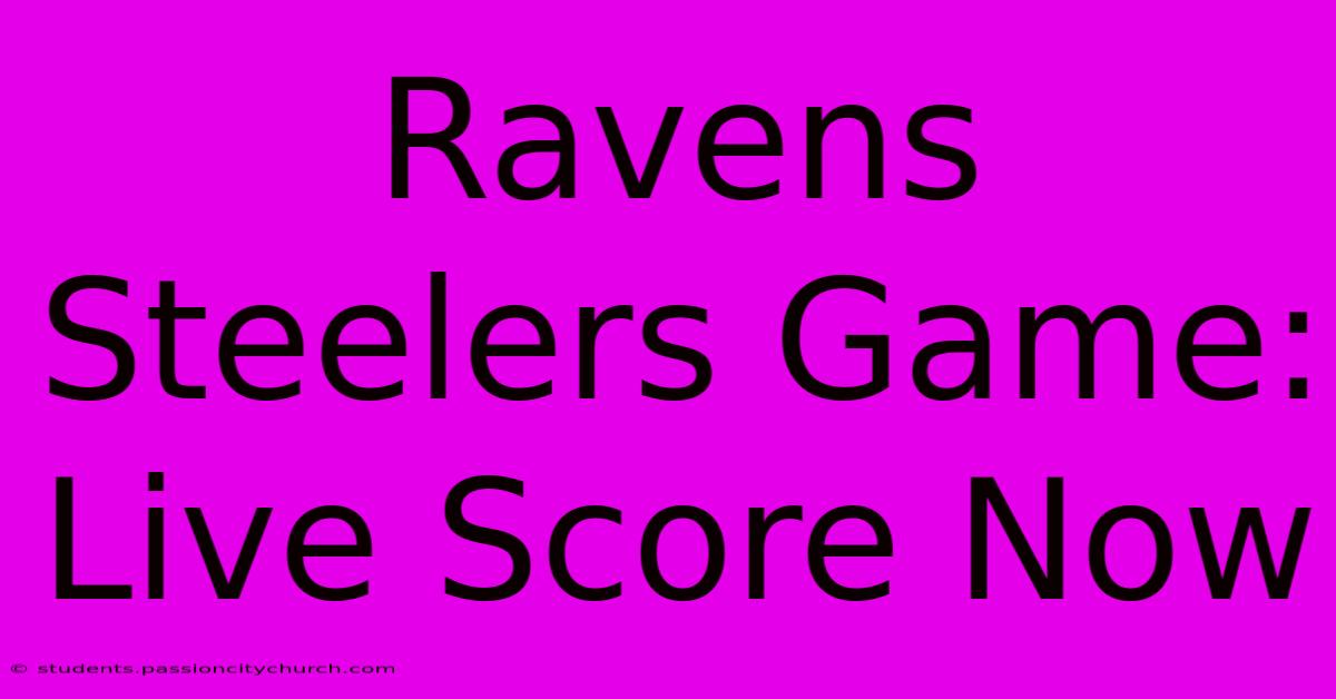 Ravens Steelers Game: Live Score Now