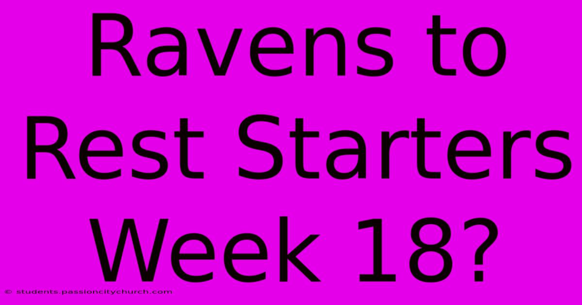 Ravens To Rest Starters Week 18?