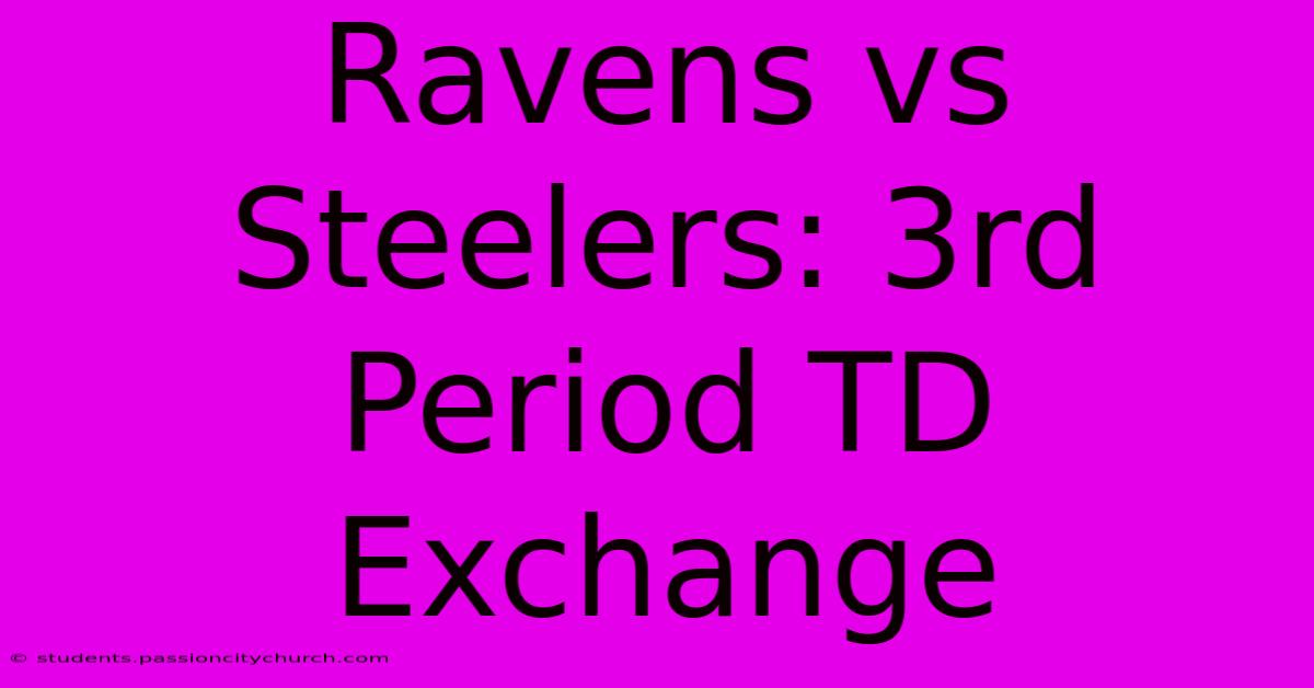 Ravens Vs Steelers: 3rd Period TD Exchange