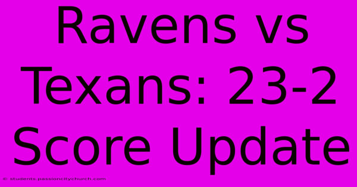 Ravens Vs Texans: 23-2 Score Update