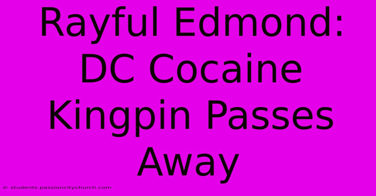 Rayful Edmond: DC Cocaine Kingpin Passes Away