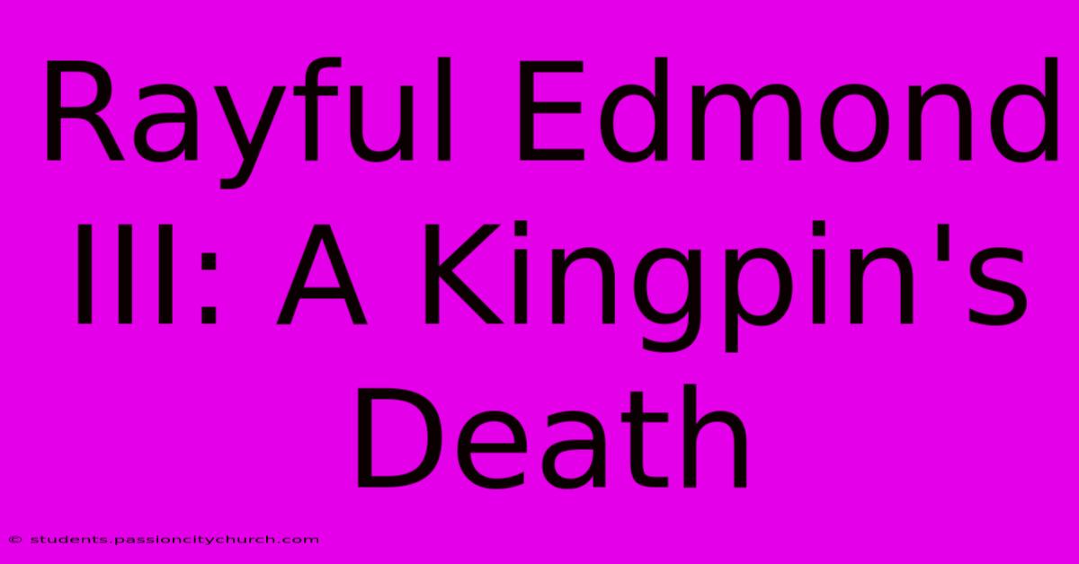 Rayful Edmond III: A Kingpin's Death