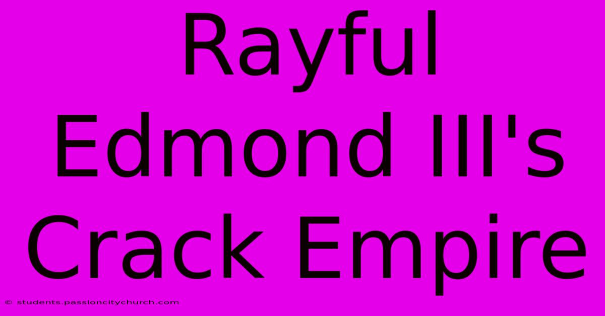 Rayful Edmond III's Crack Empire