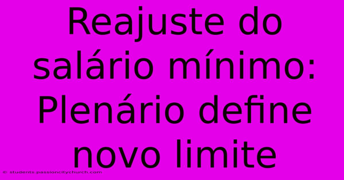 Reajuste Do Salário Mínimo: Plenário Define Novo Limite