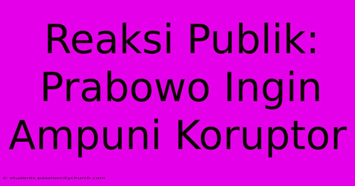 Reaksi Publik: Prabowo Ingin Ampuni Koruptor