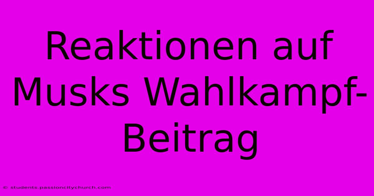 Reaktionen Auf Musks Wahlkampf-Beitrag