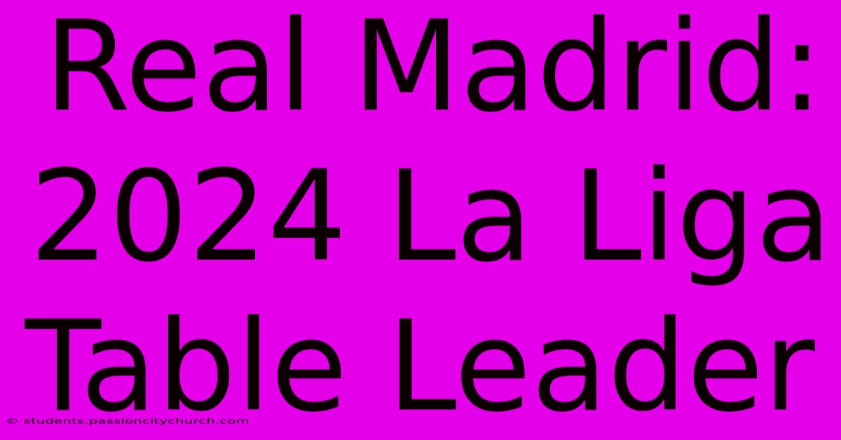 Real Madrid: 2024 La Liga Table Leader