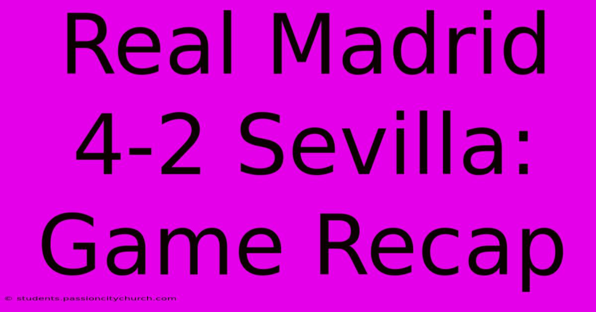 Real Madrid 4-2 Sevilla: Game Recap