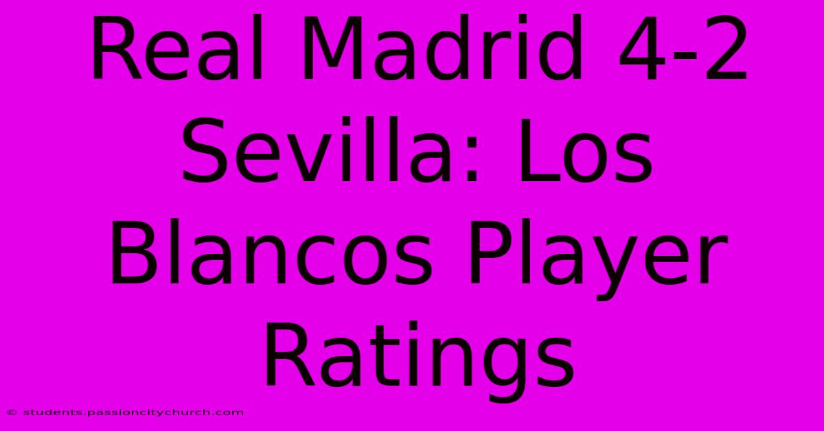 Real Madrid 4-2 Sevilla: Los Blancos Player Ratings