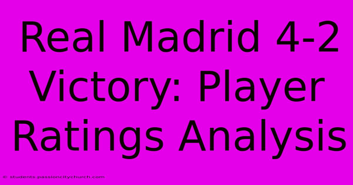 Real Madrid 4-2 Victory: Player Ratings Analysis