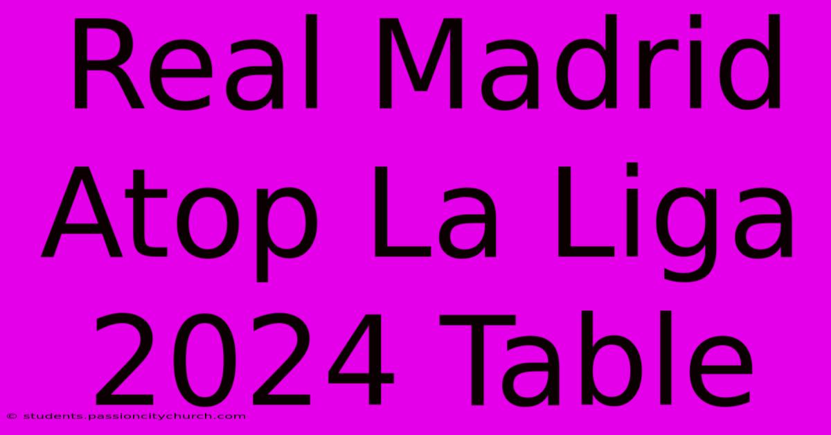 Real Madrid Atop La Liga 2024 Table