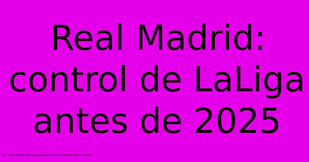 Real Madrid: Control De LaLiga Antes De 2025