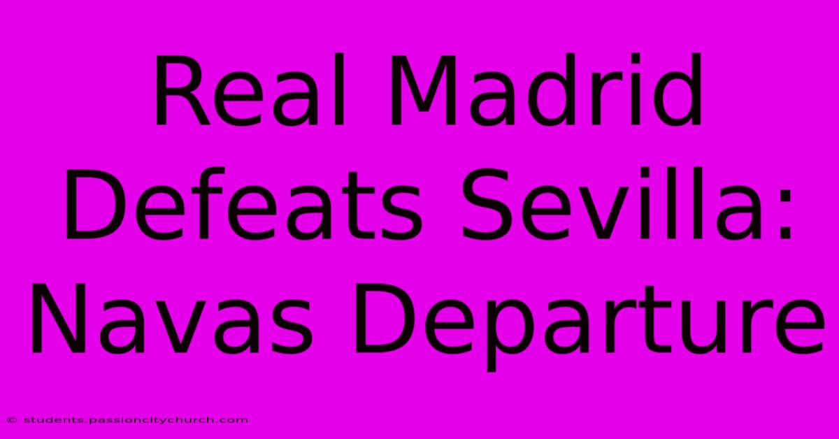 Real Madrid Defeats Sevilla: Navas Departure