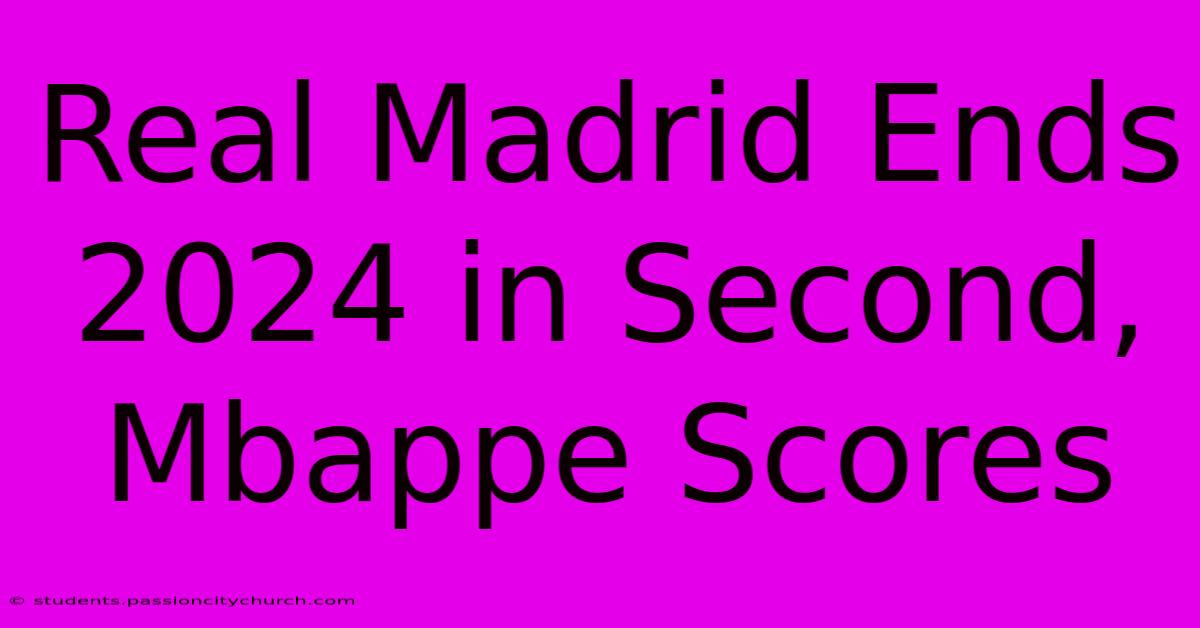 Real Madrid Ends 2024 In Second, Mbappe Scores