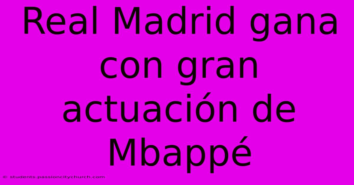 Real Madrid Gana Con Gran Actuación De Mbappé