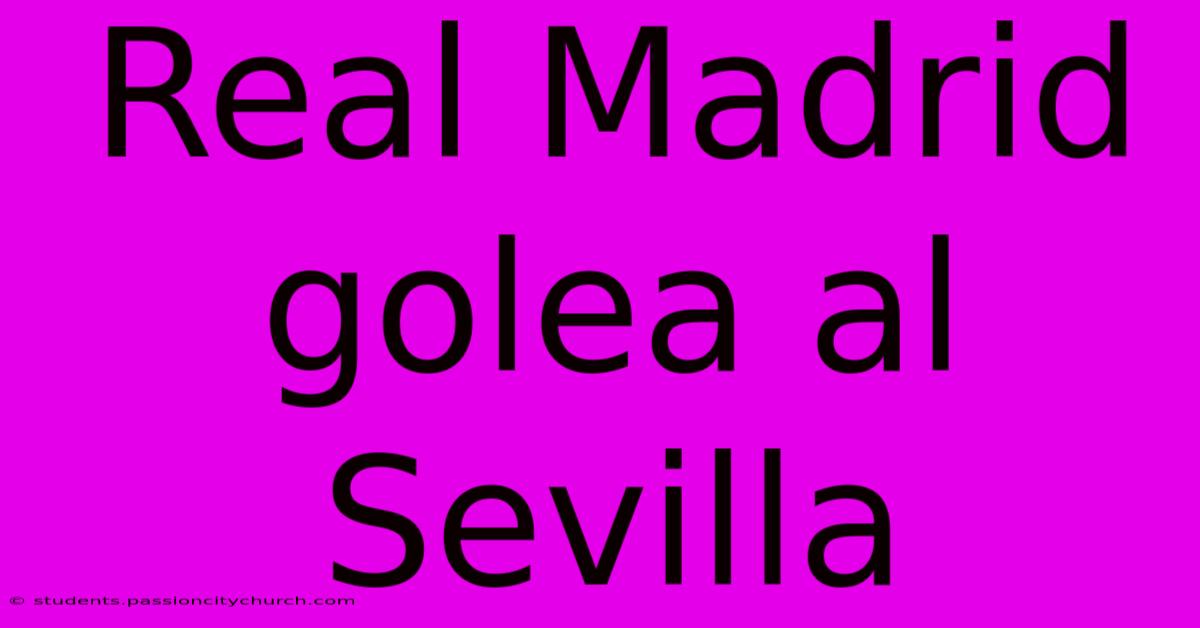 Real Madrid Golea Al Sevilla