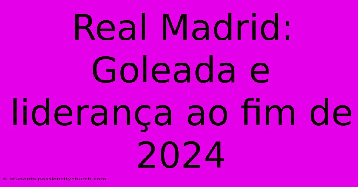 Real Madrid: Goleada E Liderança Ao Fim De 2024