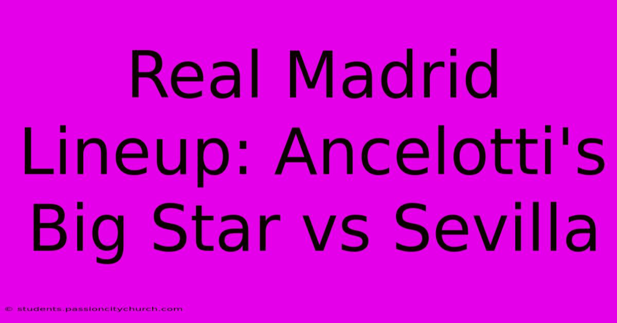 Real Madrid Lineup: Ancelotti's Big Star Vs Sevilla